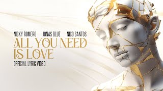 Nicky Romero & Jonas Blue & Nico Santos - All You Need Is Love (Official Lyric Video)