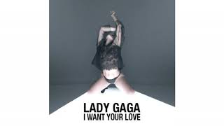 Lady Gaga I Want Your Love 2018 Lady Gaga I Want Your Love 2018