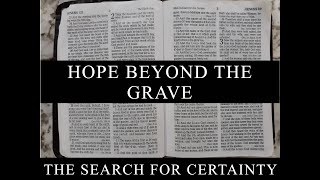 The Search for Certainty Part 16: Hope Beyond the Grave