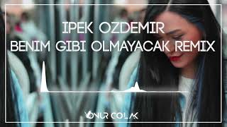 İpek Özdemir - Benim Gibi Olmayacak ( Onur Colak Remix )