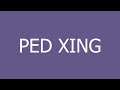 PED XING meaning and pronunciation