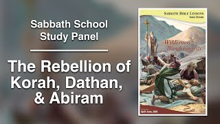 Sabbath Bible Lesson 7: "The Rebellion of Korah, Dathan, and Abiram" - Wilderness Wanderings (2)