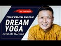 Dream Yoga with Tenzin Wangyal Rinpoche