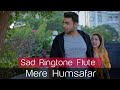 Mere Humsafar Ringtone | Mere Humsafar Background Music | Ye Ishq Tum Na Karna 💔 | Mere Humsafar OST