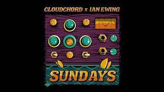 Cloudchord x Ian Ewing - Sundays