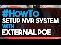 How to Setup and connect an NVR Security System Using External PoE Switch