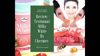 Review Testimoni Milky White Chermes 2021