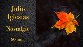 Julio Iglesias. Nostalgie. Шестьдесят Минут Красивой Песни Для Удовольствия И Расслабления