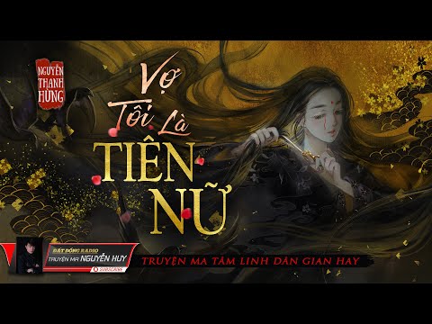 Vợ Tôi Là Tiên | Truyện Ma Tâm Linh Dân Gian hay | Nguyễn Huy