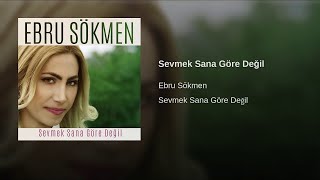 Ebru Sökmen - Sevmek Sana Göre Değil