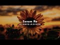 Sanam Re - [Slowed + Reverb] Arijit Singh