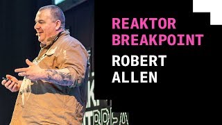 Reaktor Breakpoint 2018: Robert Allen, How I broke the infrastructure, and it didn't really matter