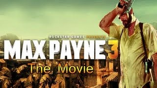 Max Payne 3 All Cutscenes Movie