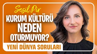 Kurum Kültürü Neden Oturmuyor? Sesil Pir I Yeni Dünya Soruları
