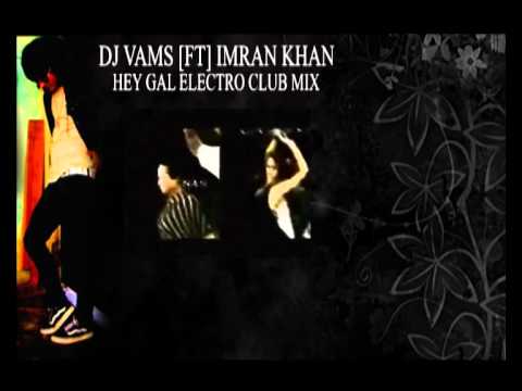 Hey Gal - Imran Khan (Electro Club Mix-DJ Vams).flv