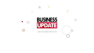 BUSINESS UPDATE: Trending Business News in Nigeria