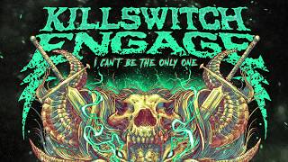 Watch Killswitch Engage I Cant Be The Only One video