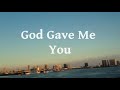 God Gave Me You . . .