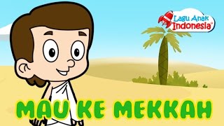 Lagu Anak Islami - Saya Mau Ke Mekkah - Lagu Anak Indonesia - Nursery Rhymes - أ