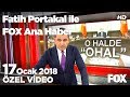 Olağanüstü hal tartışması... 17 Ocak 2018 Fatih Portakal ile FOX Ana Haber