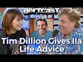 Tim Dillon Gives Ila Life Advice - CLIP - Bertcast