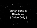 Sufian Suhaimi ~ Di matamu ( Guitar only & Lirik Video ) Sufian Suhaimi ~ Di matamu ( Guitar only & Lirik Video )