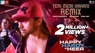 Teri Meri Kahani  Remix- Happy Hardy And Heer | Himesh Reshammiya & Ranu Mondal 