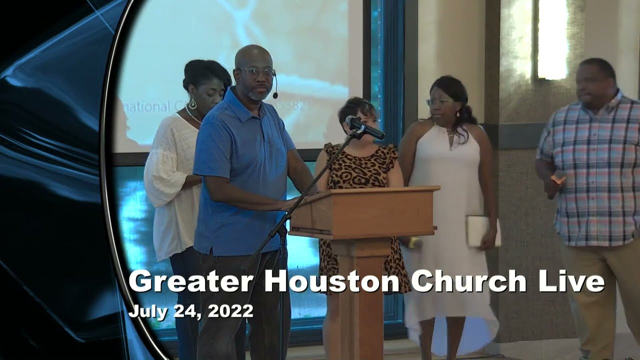 Greater Houston Church, July 24, 2022