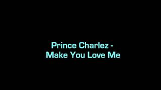 Watch Prince Charlez Make You Love Me video