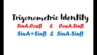 To find SinA.CosB |To find CosA.SinB | To find SinA+SinB |To find SinA-SinB |Factorization Formulae