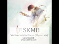 ESKMO "We Have Invisible Friends (Washed Mix)" (Ninja Tune)