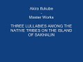 Видео Akira Ifukube--Master Works: Three Lullabies Among the Native Tribes Part 1