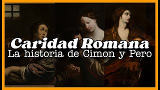 Caridad Romana, La Historia De Cimon Y Pero El Ejemplo Más Conmovedor De Amor Filial