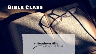 Sunday Morning Class – Southern Hills Church of Christ
