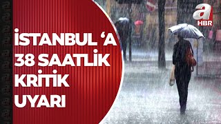 Meteoroloji'den kritik uyarı! İstanbul için 38 saatlik kesintisiz yağış bekleniy