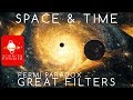 Fermi Paradox Great Filters: Space & Time