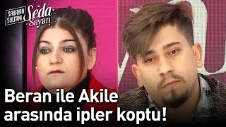 Beran Ile Akile Arasında İpler Koptu - Sabahın Sultanı Seda Sayan