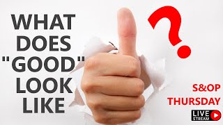 S&OP: What Does “Good” Look Like?