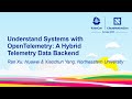 Understand Systems with OpenTelemetry: A Hybrid Telemetry Data Backend - Ran Xu & Xiaochun Yang