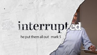 Interrupted: Put Them All Out... Mark 5 | September 6, 2020 | livestream sermon