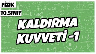 10.Sınıf Fizik - Sıvıların Kaldırma Kuvveti -1 | 2022