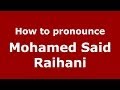 How to pronounce Mohamed Said Raihani (Arabic/Morocco) - PronounceNames.com