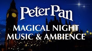 Peter Pan | Disney Music & Ambience - Magical Night Ambience with Instrumental F