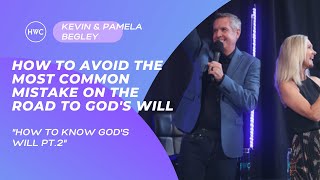 How to Avoid the Most Common Mistake On The Road To God's Will | Kevin & Pam Begley