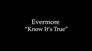 Watch Evermore Know Its True video
