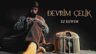 DEVRİM ÇELİK - EZ KEWIM [ Music ]