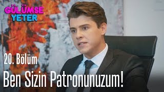 Ben sizin patronunuzum! - Gülümse Yeter 20. Bölüm