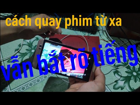 Cách quay phim bằng điện thoại mà vẫn thu được âm thanh khi đứng từ xa