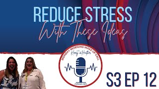 S3 Ep 12 - Reduce Stress with these Ideas!