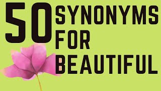 50 Synonyms For The Word BEAUTIFUL!!